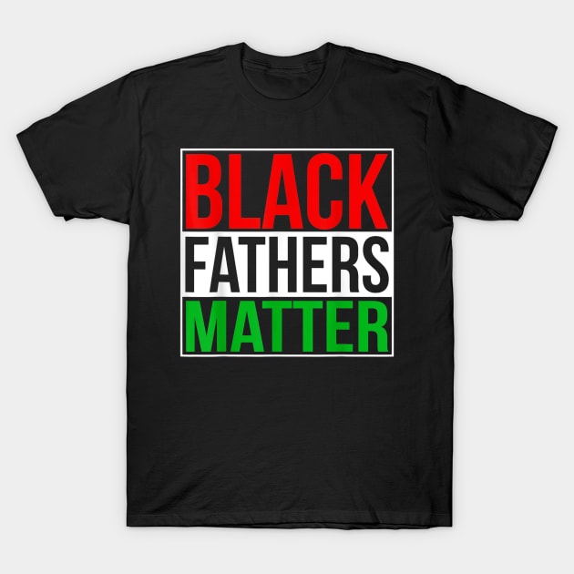 Black Fathers Matter T-Shirt for Men Dad History Month Father's day Gift for Dad Daddy Father T-Shirt by Arnitaemerita6499